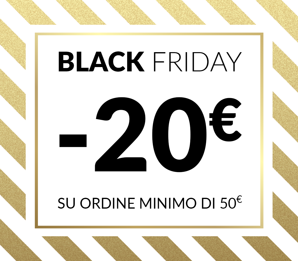 20€ di sconto su ordine min. di 50€