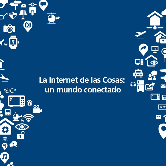 La Internet de las Cosas: un mundo conectado La Internet de las Cosas: un mundo conectado