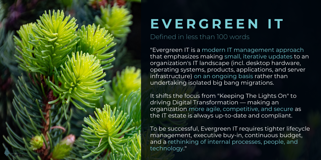 _Evergreen IT is a modern IT management approach that emphasizes small, iterative updates, and improvements to an organizations IT landscape including hardware, applications, servers, and infrastructure on an (2)