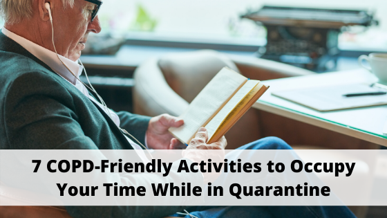 7 COPD-Friendly Activities to Occupy Your Time While in Quarantine