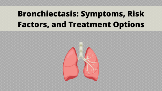 Bronchiectasis_ Symptoms, Risk Factors, and Treatment Options