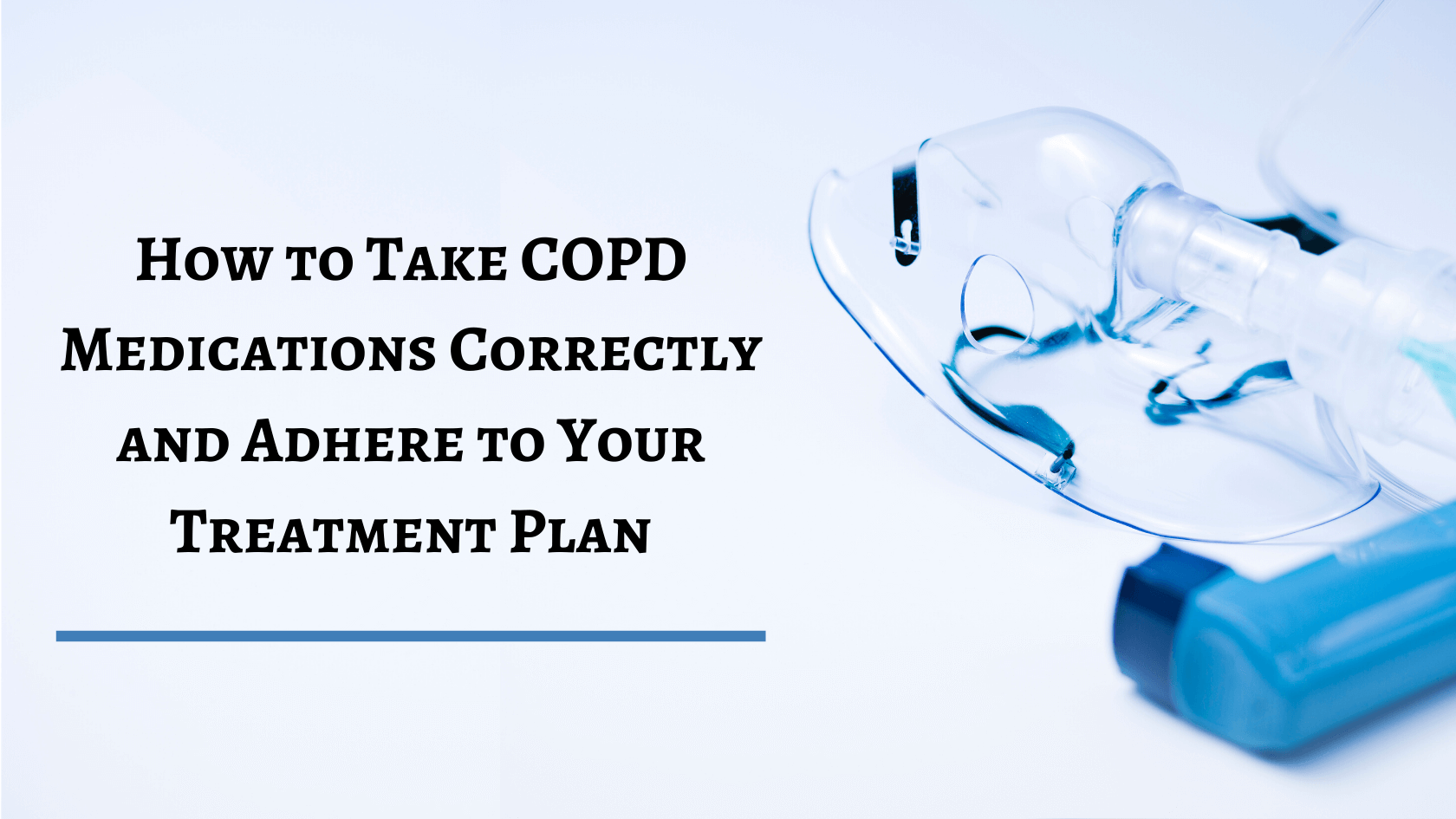 How to Take COPD Medications Correctly & Adhere to Your Treatment Plan