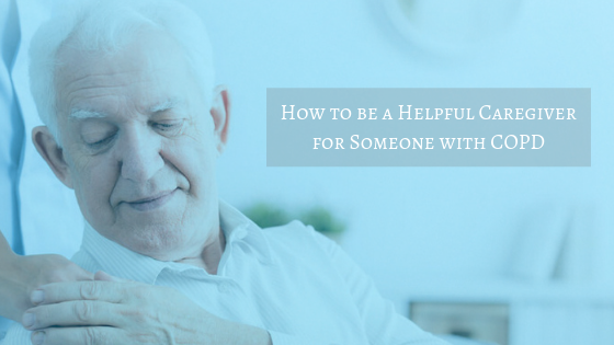 How to be a Helpful Caregiver for Someone with COPD (2)