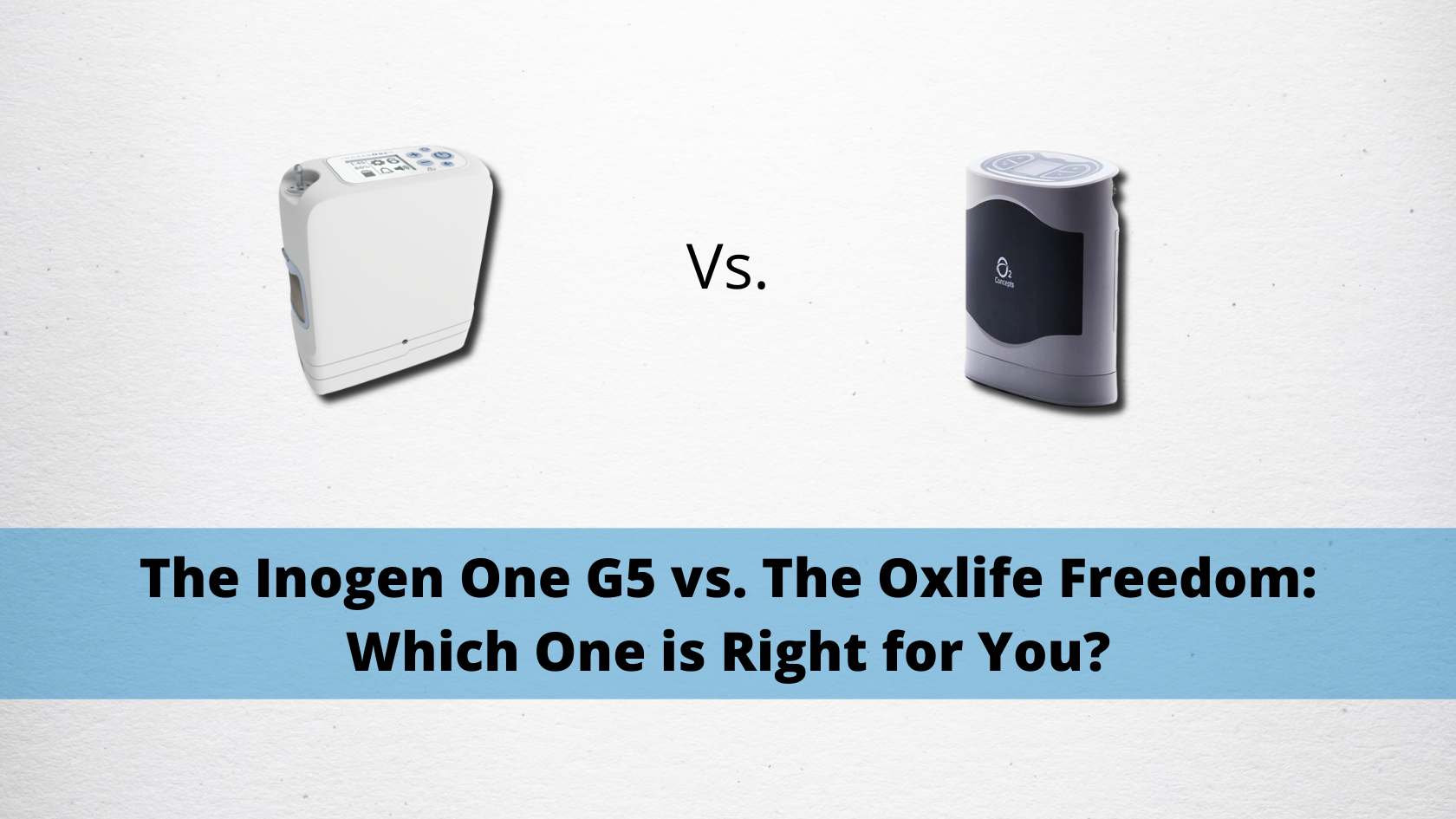 The Inogen One G5 vs. The Oxlife Freedom: Which One is Right for You