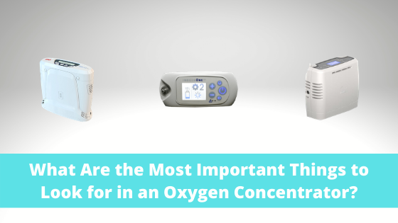 What Are the Most Important Things to Look for in an Oxygen Concentrator?