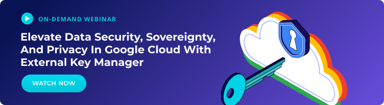 Elevate Data Security, Sovereignty, and Privacy in Google Cloud with External Key Manager