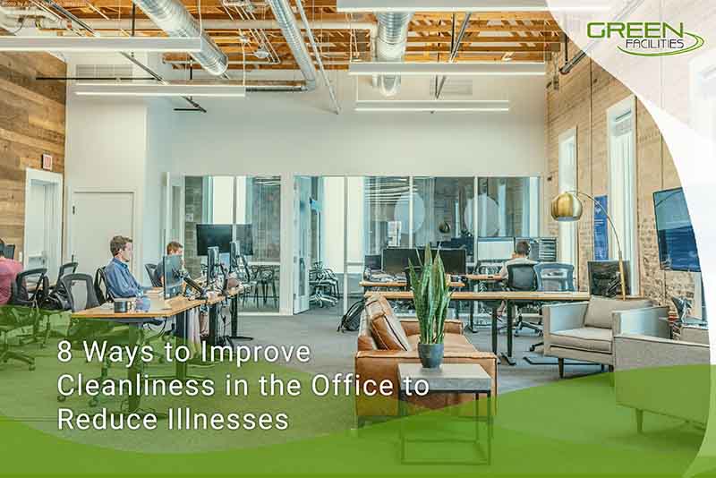 8 Ways to Improve Cleanliness in the Office to Reduce Illnesses