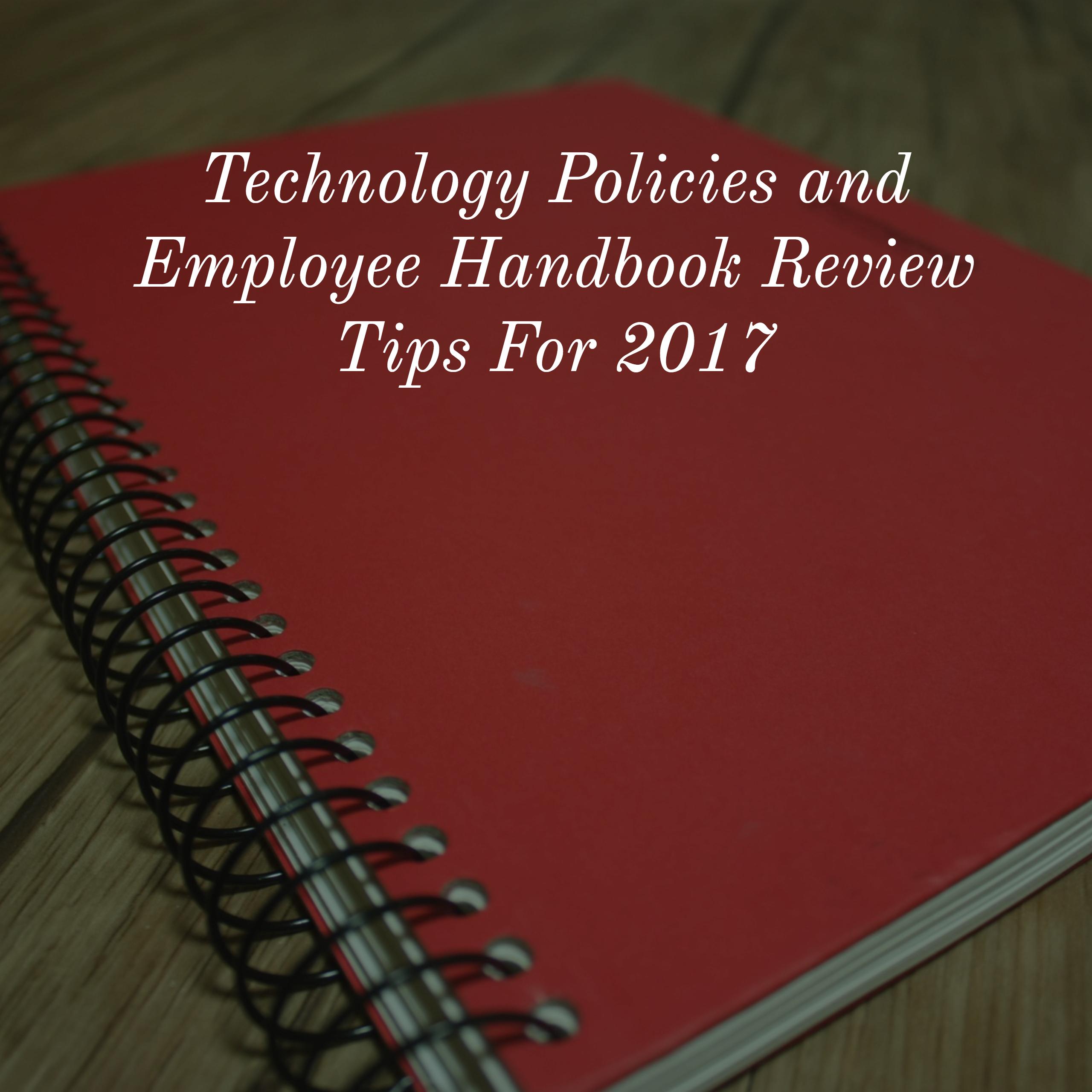 Technology Policies and Employee Handbook Review Tips For 2017