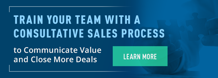 Train Your Team with a Consultative Sales Process to Communicate Value and Close More Deals