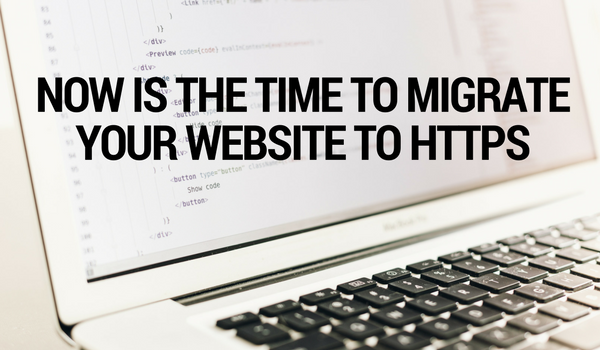 Now Is the Time to Migrate Your Website to HTTPS