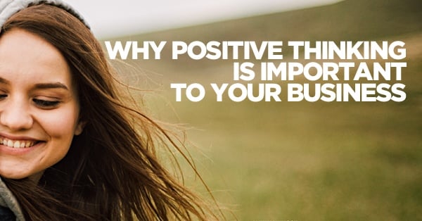 Why Positive Thinking is Important to Your Business