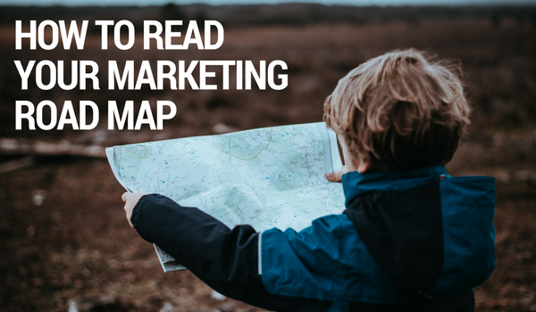 How to Read Your Marketing Road Map