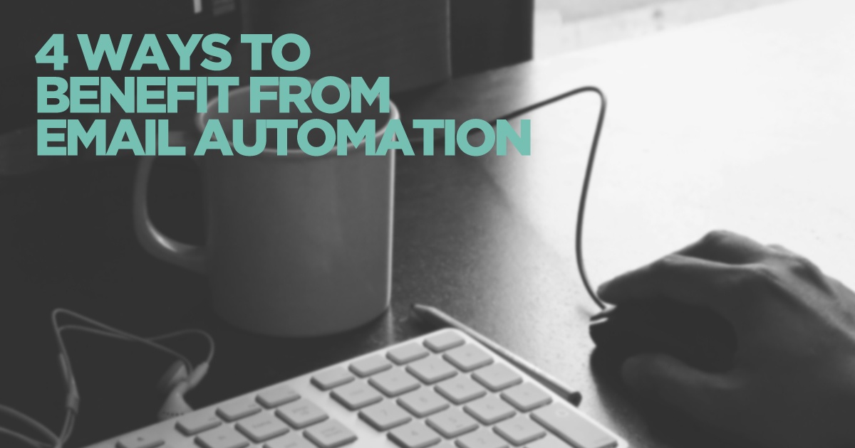 Here Are 4 Ways to Benefit from Email Automation