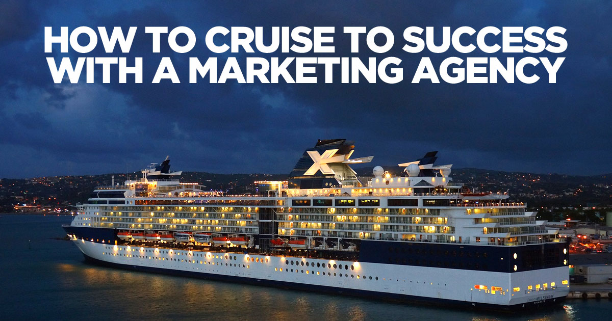 How to Cruise to Success With a Marketing Agency