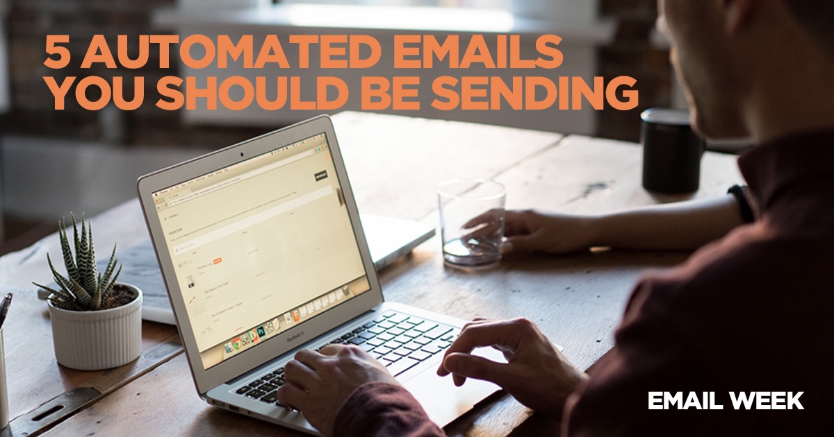 5 Automated Emails You Should Be Sending