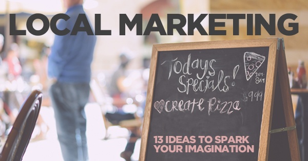 Local Marketing // 13 Ideas to Spark Your Imagination