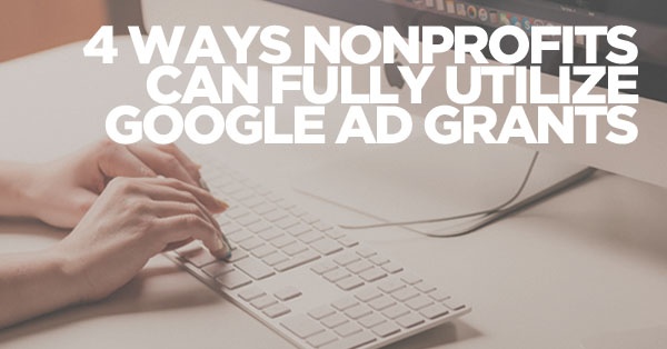 4 Ways Nonprofits Can Fully Utilize Google Ad Grants