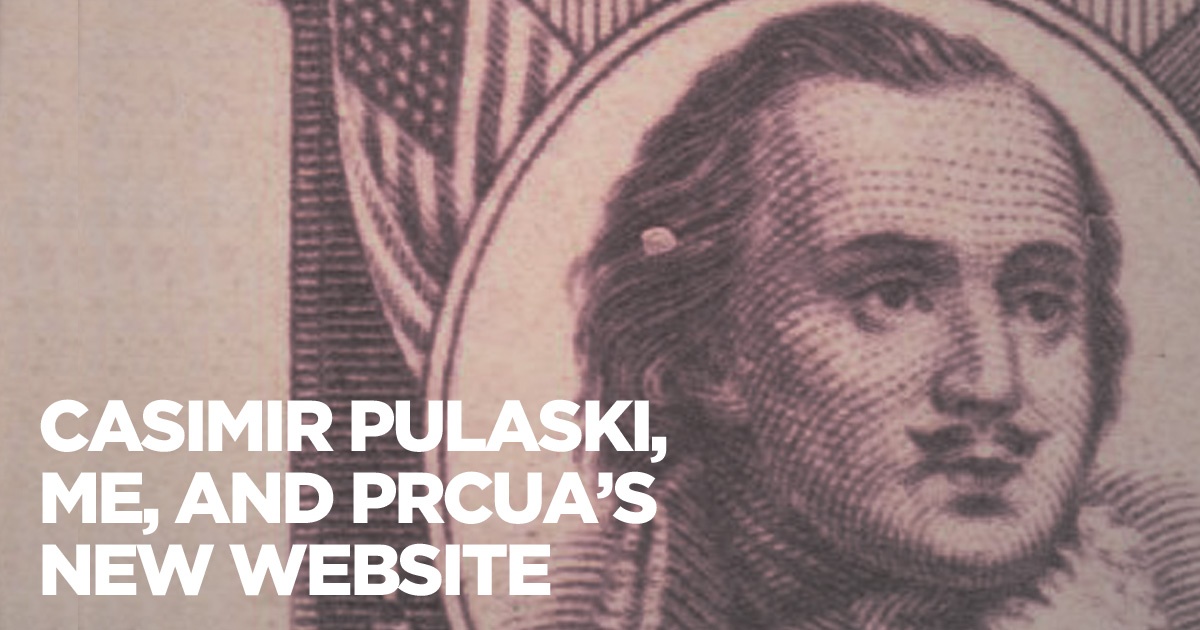 Casimir Pulaski, Me, and the PRCUA's New Website