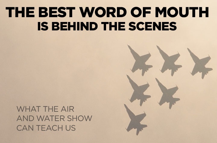 The Best Word of Mouth is Behind the Scenes: What the Air and Water Show Can Teach Us