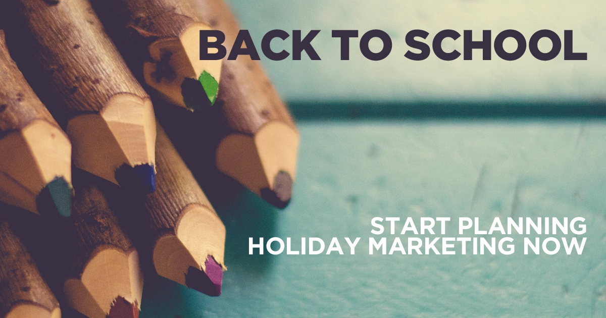 Back to School: Start Planning Holiday Marketing Now