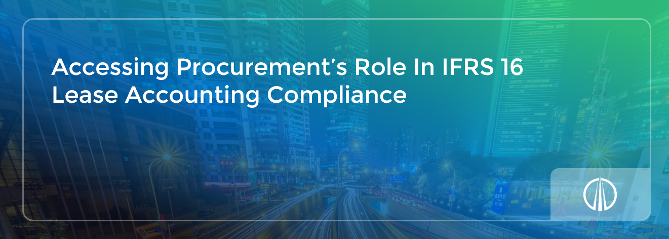 Accessing Procurement’s Role In IFRS 16 Lease Accounting Compliance