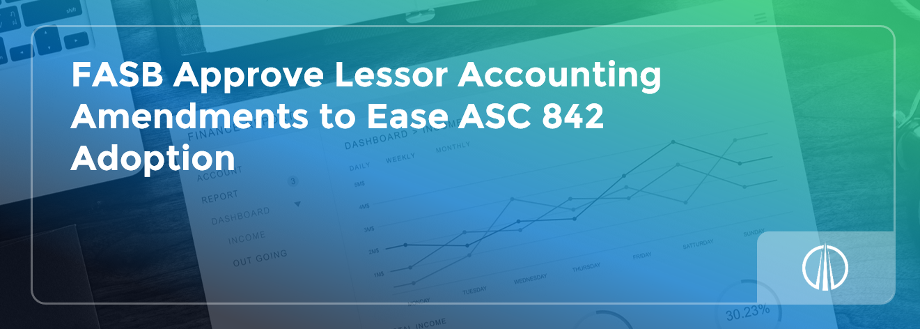 FASB Approve Lessor Accounting Amendments to Ease ASC 842 Adoption