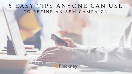 Pinckney_Marketing_-_Charlotte_NC_-_5_Easy_Tips_Anyone_Can_Use_to_Refine_an_SEM_Campaign.png