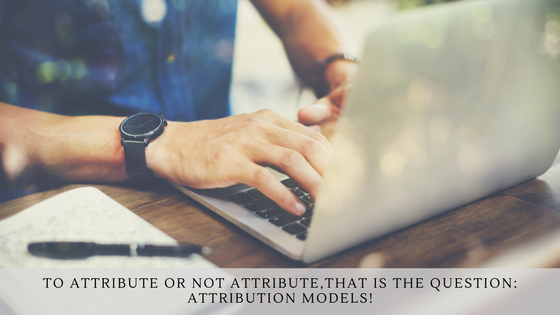 To Attribute Or Not To Attribute, That Is The Question Attribution Models Pinckney Marketing Charlotte NC.png