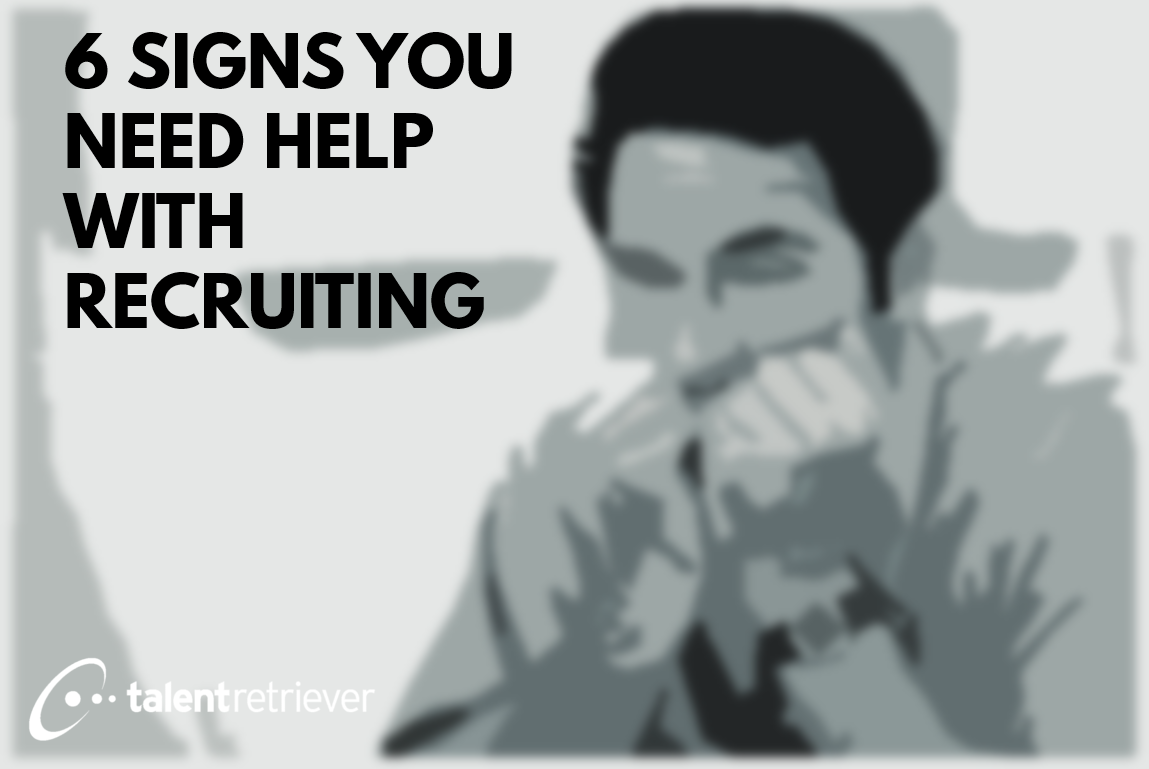 6 signs you need help with recruiting
