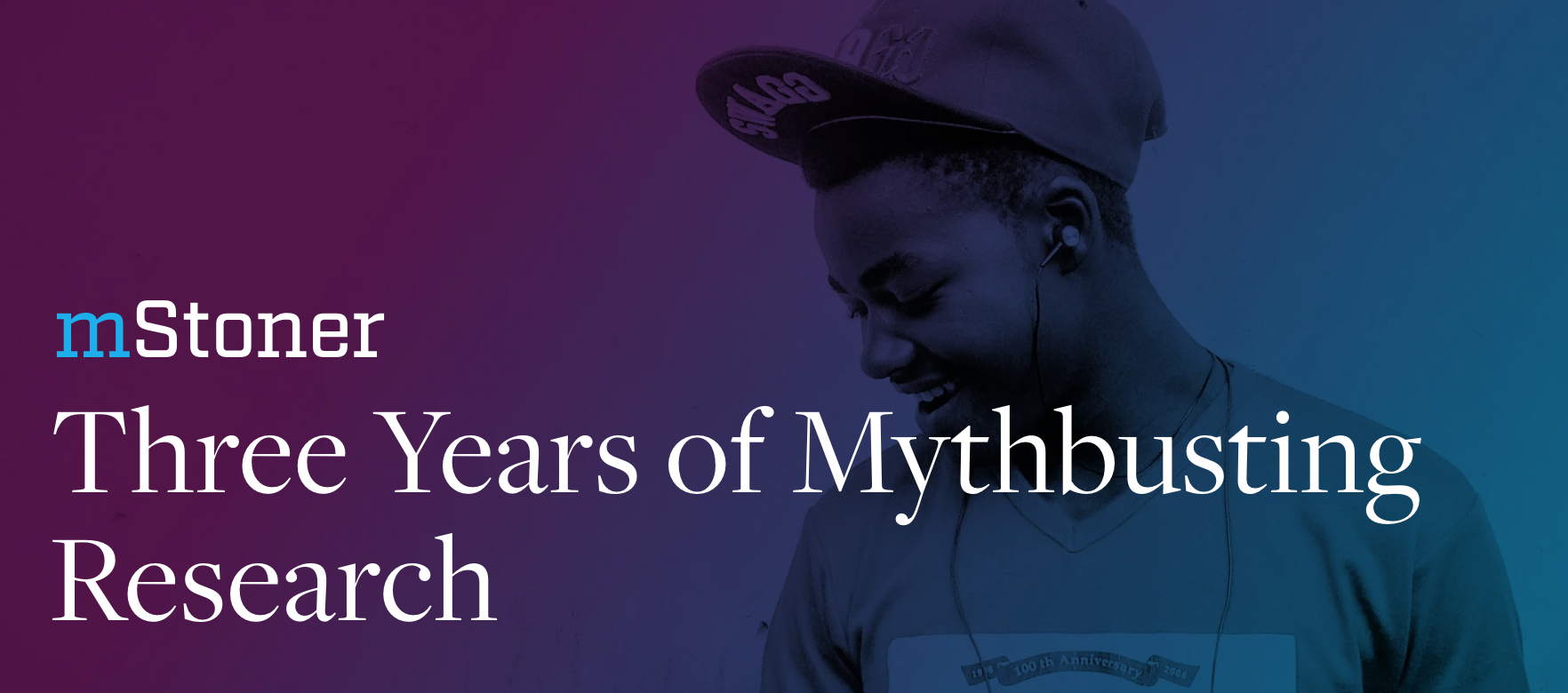 mStoner Three Years of Mythbusting Research