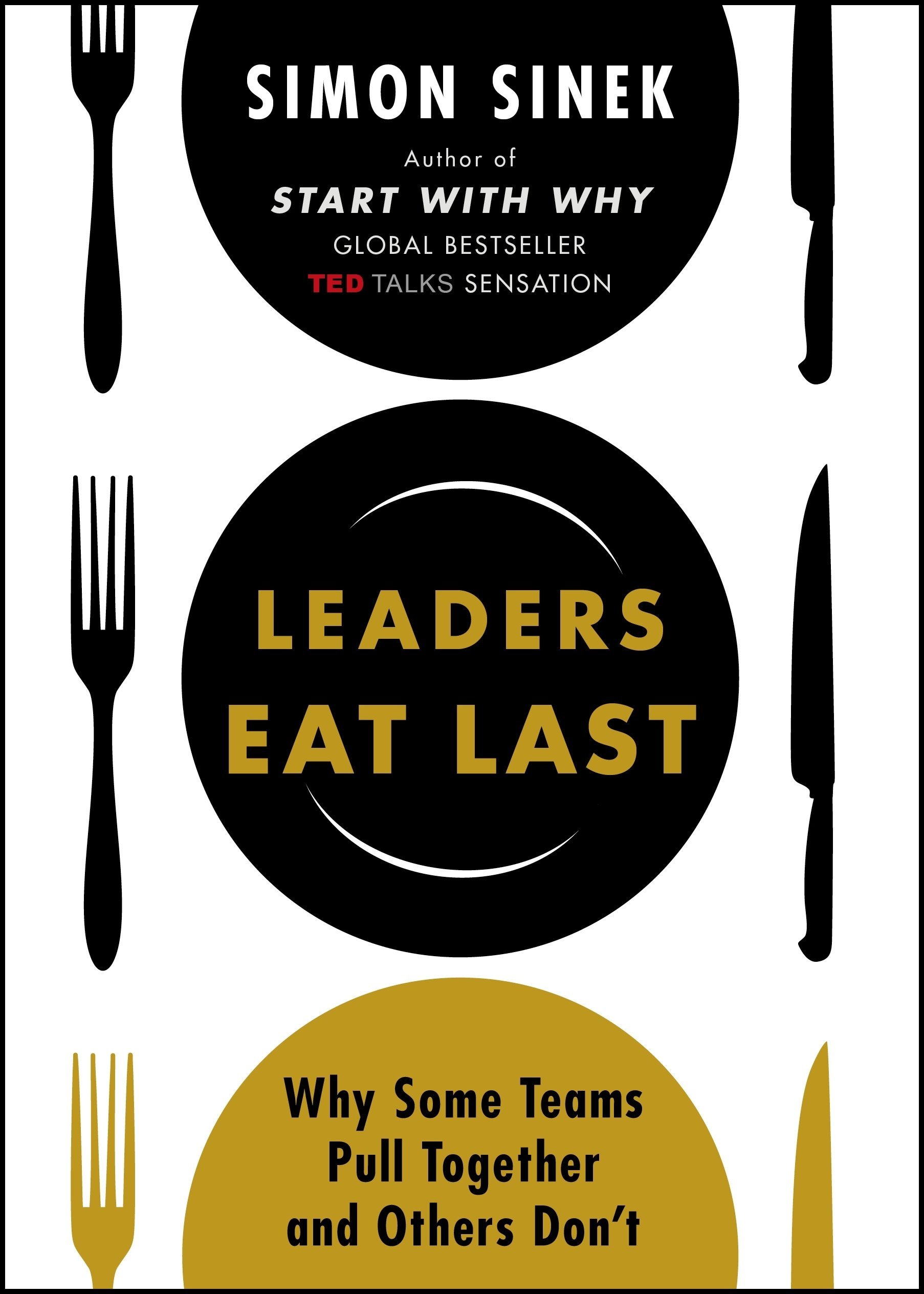 Leaders Eat Last- Why Some Teams Pull Together and Others Don't
