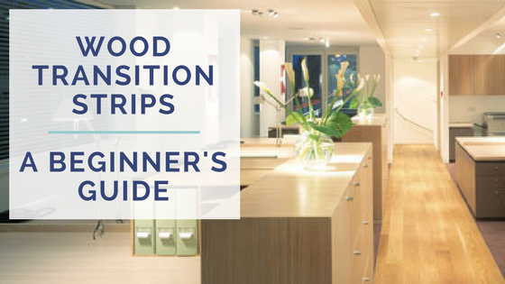 A Beginner S Guide To Wood Transition Strips