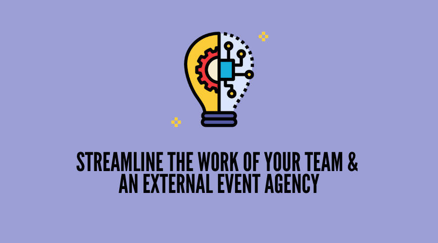 How to Streamline the Work of Your Team & An External Event Agency