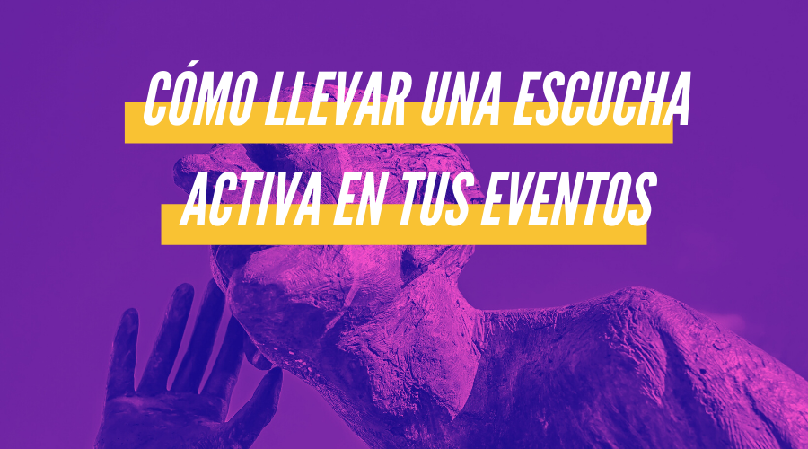 Como Llevar Una Escucha Activa En Tus Eventos