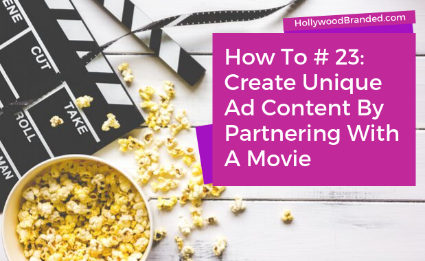 How To #23: 4 Steps To Partner For 'Free' With A Movie To Create Unique Ad  Content