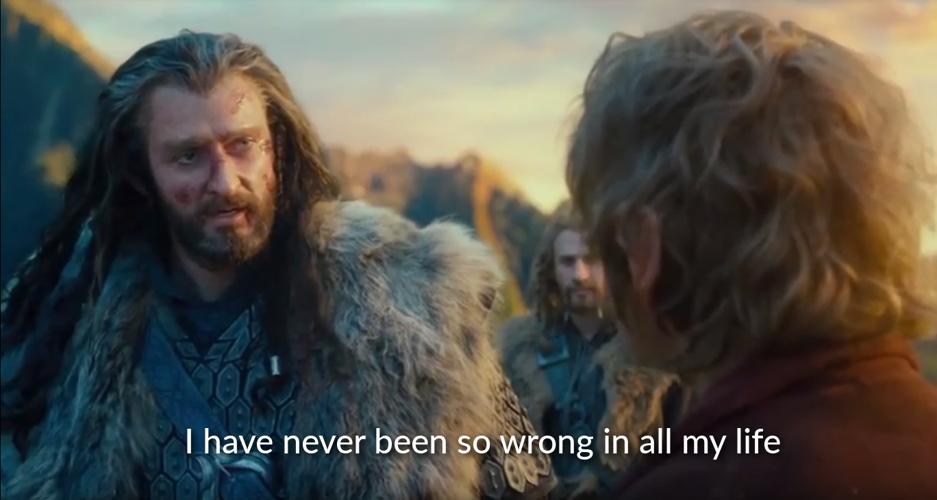 I have never been so wrong - Thorin meme
