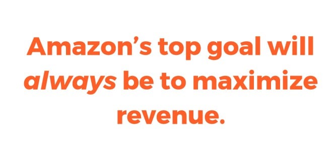 Amazon's top goal will always be to maximize their revenue