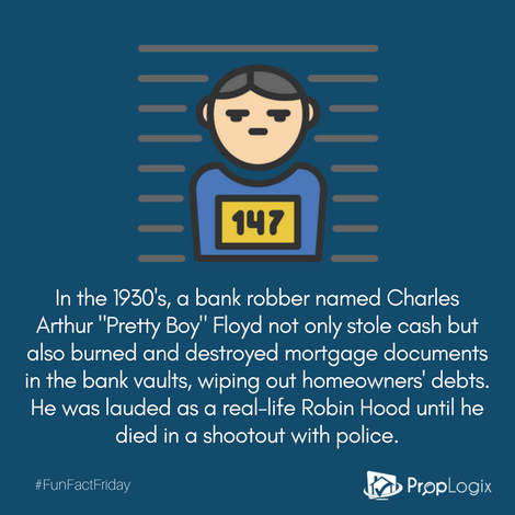 Pretty Boy Floyd was a bank robber that stole cashe and destroyed mortgage documents, wiping out homeowners' debts.