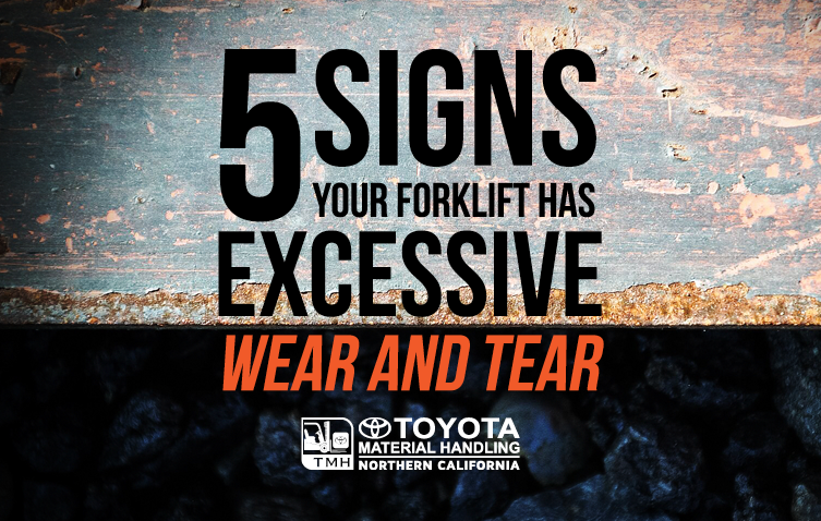 5 Signs Your Forklift Has Excessive Wear And Tear 5 Signs Your Forklift Has Excessive Wear And Tear