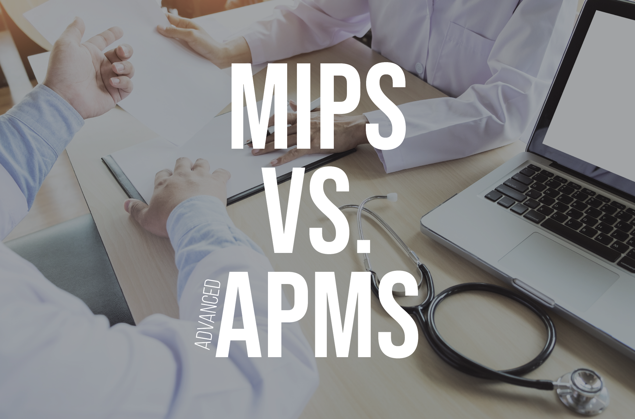 An Overview of the 2019 Quality Payment Program MIPS vs Advanced APMs