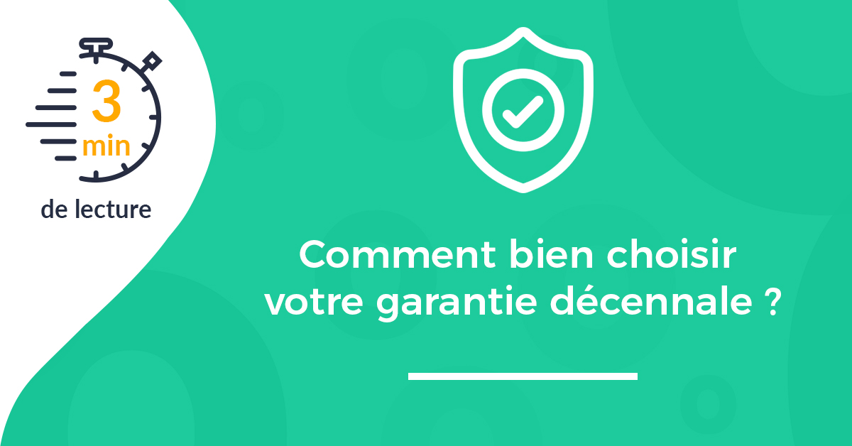 6 Questions A Se Poser Pour Bien Choisir Sa Garantie Decennale