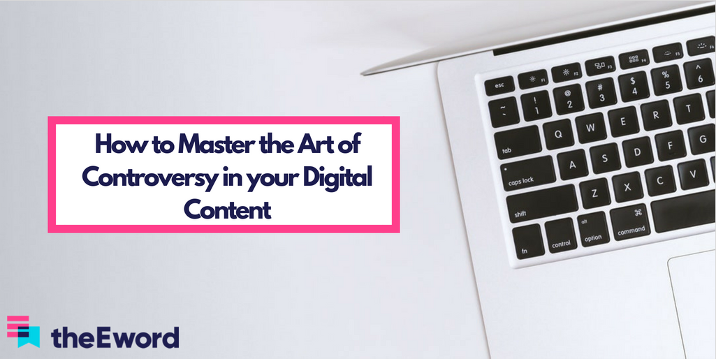 How to Master the Art of Controversy in your Digital Content 2