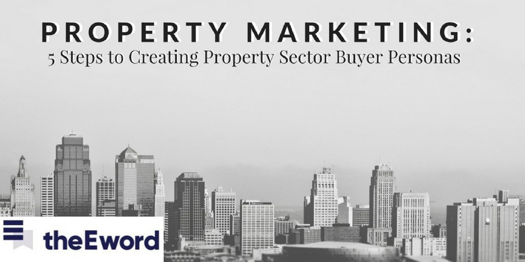 theEword Property Marketing 5 Steps to Creating Property Sector Buyer Personas theEword Blog