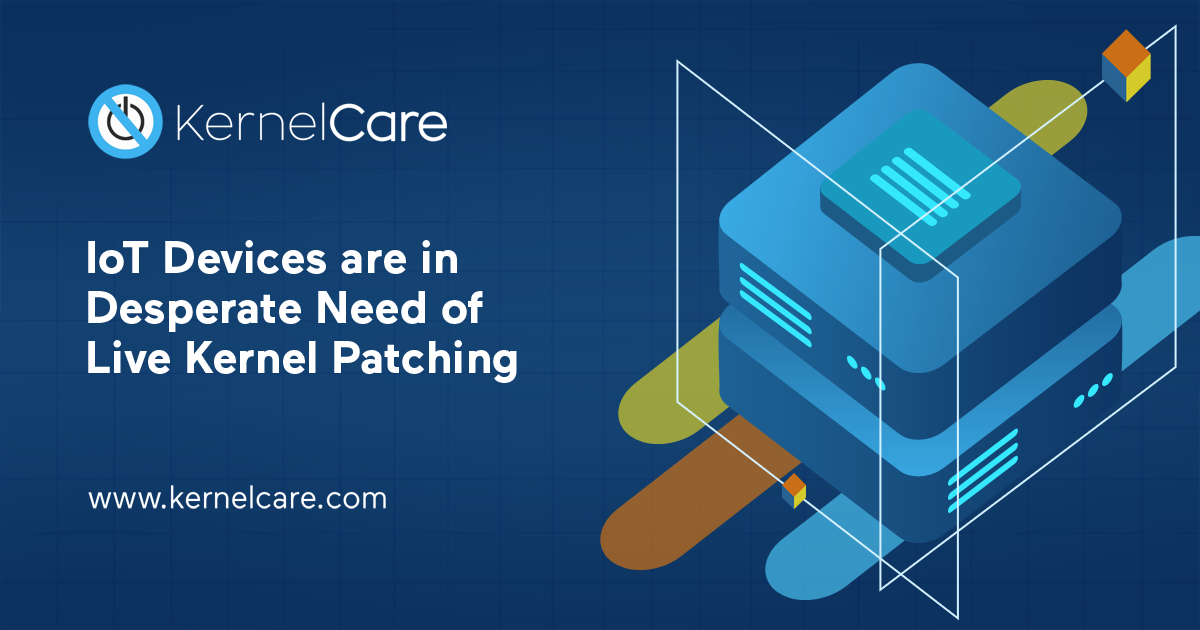 IoT Devices are in Desperate Need of Live Kernel Patching title, iot device, kernelcare logo