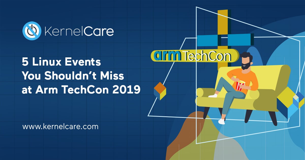 5 événements Linux à ne pas manquer à l'Arm TechCon 2019, logo kernelcare, logo arm techcon, homme avec pop corn sur le canapé.