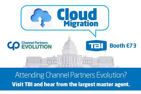 Attending Channel Partners Evolution? Visit TBI and hear from the largest Master Agent and discuss Cloud Migration