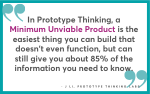 Minimum UnViable Prototype - J Li, Prototype Thinking Labs