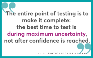 Test at maximum uncertainty, J Li, Prototype Thinking Labs