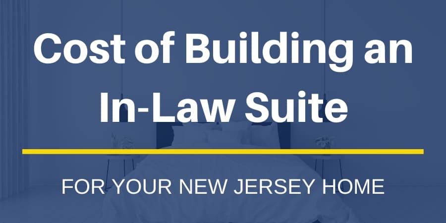 The Cost Of Building An In Law Suite Addition To Your New Jersey Home