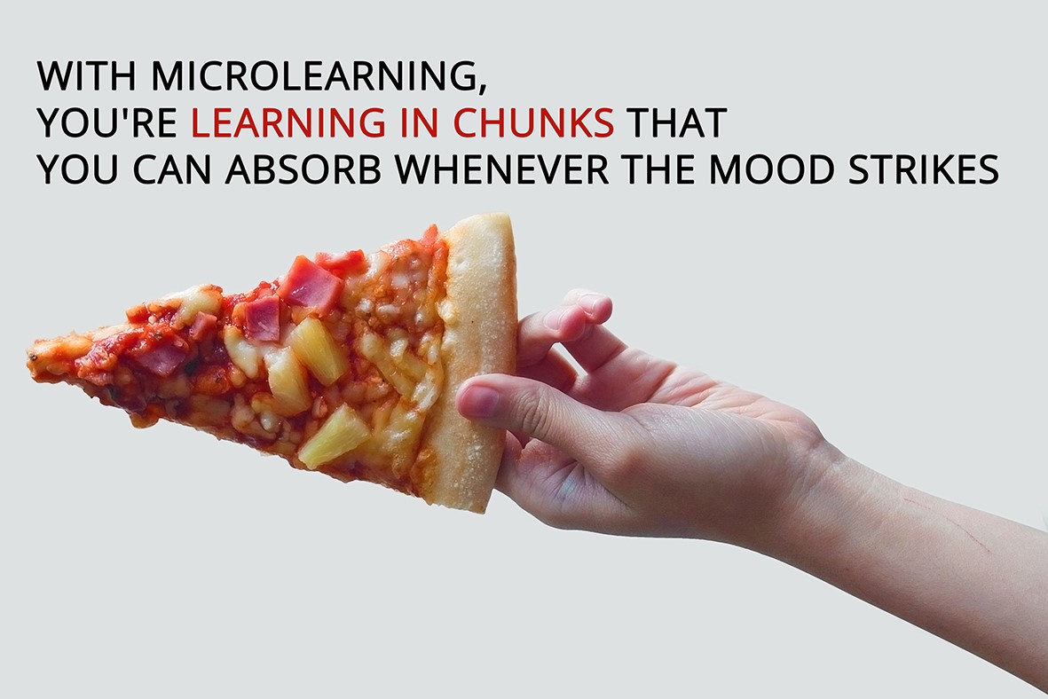 With microlearning you're learning in chunks that you can absorb whenever the mood strikes